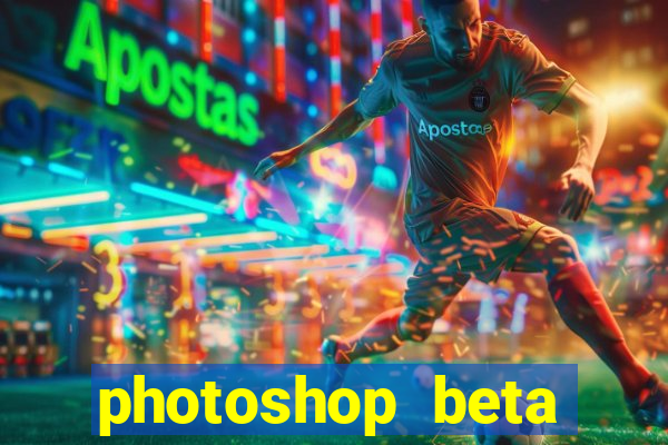 photoshop beta download crackeado